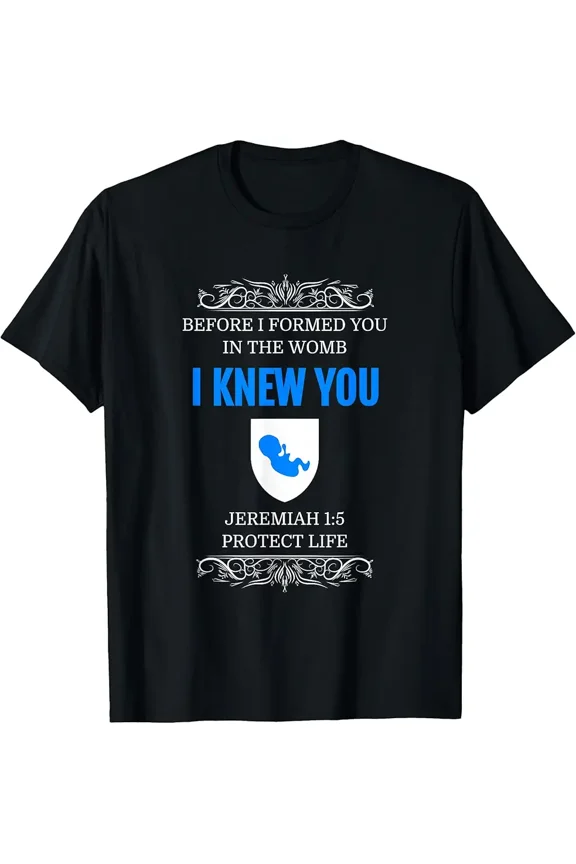 Pro-Life T-Shirt Jeremiah 1:5 Before I Formed You I Knew You Unisex T-Shirt, up to Size 5XL