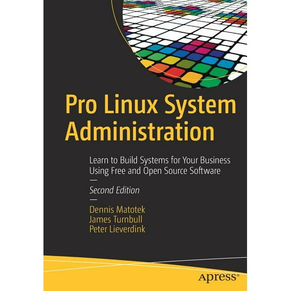Pro Linux System Administration: Learn to Build Systems for Your Business Using Free and Open Source Software, (Paperback)