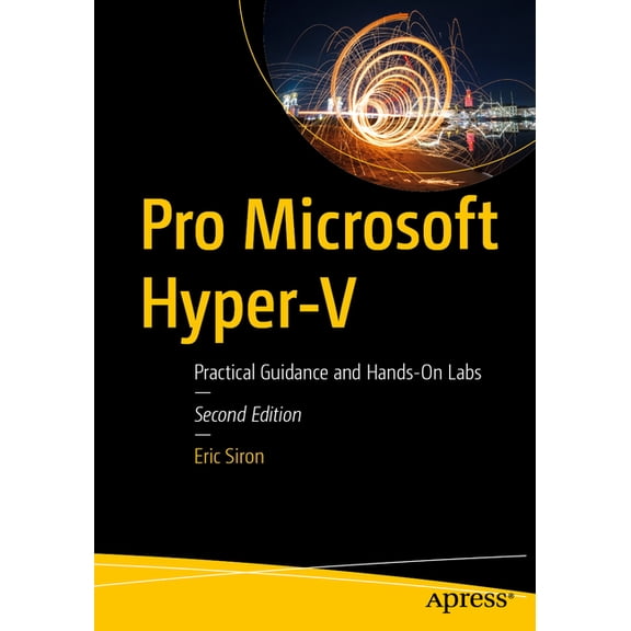 Pro Microsoft Hyper-V: Practical Guidance and Hands-On Labs, (Paperback)