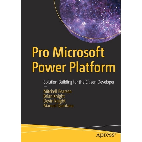 Pro Microsoft Power Platform: Solution Building for the Citizen Developer, (Paperback)