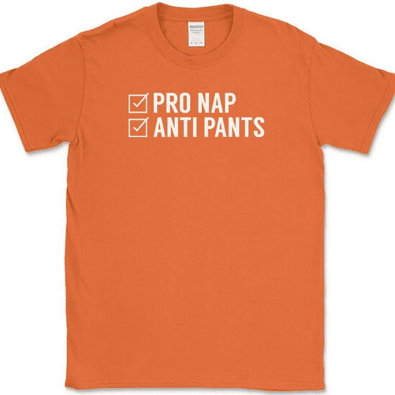 Pro Nap Anti Pants T-Shirt Funny Comfort Humor Joke Gift Sleep Novelty Tee - Orange, 2XL