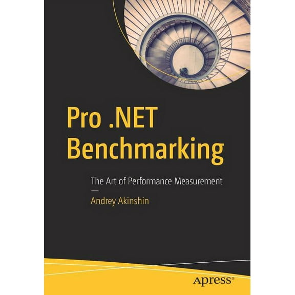 Pro .Net Benchmarking: The Art of Performance Measurement, (Paperback)