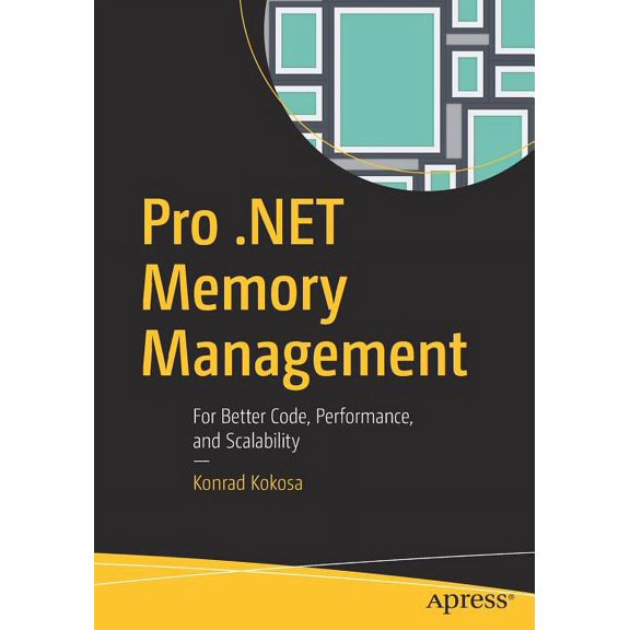 Pro .Net Memory Management: For Better Code, Performance, and Scalability (Paperback)