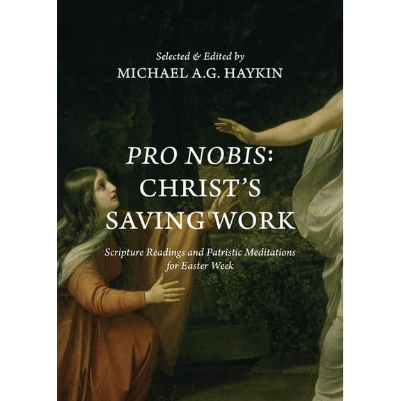 Pro Nobis: Christ's Saving Work-Scripture Readings and Patristic Meditations for Easter Week, (Paperback)