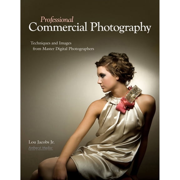 Pre-Owned Professional Commercial Photography: Techniques and Images from Master Digital Photographers (Paperback) 158428269X 9781584282693