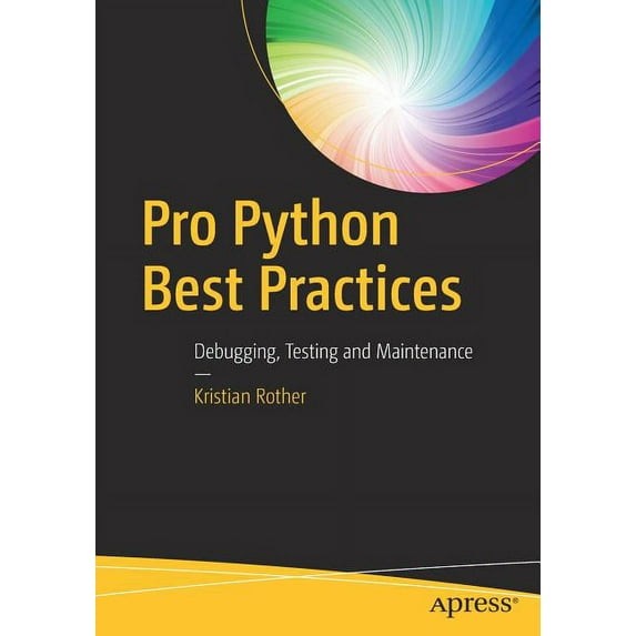 Pro Python Best Practices: Debugging, Testing and Maintenance, (Paperback)