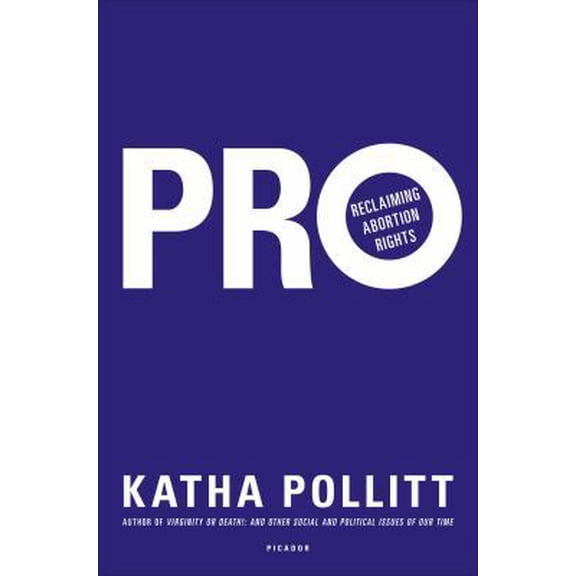 Pre-Owned Pro: Reclaiming Abortion Rights: Reclaiming Abortion as Good for Society (Hardcover) 0312620543 9780312620547