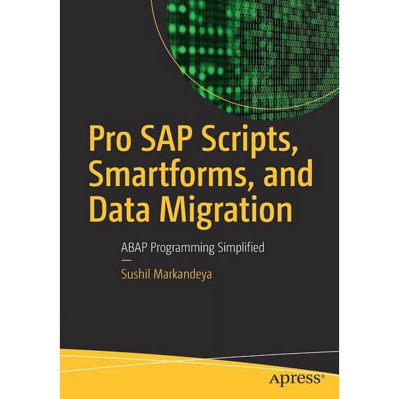 Pro SAP Scripts, Smartforms, and Data Migration: ABAP Programming Simplified, (Paperback)