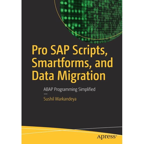 Pro SAP Scripts, Smartforms, and Data Migration: ABAP Programming Simplified, (Paperback)