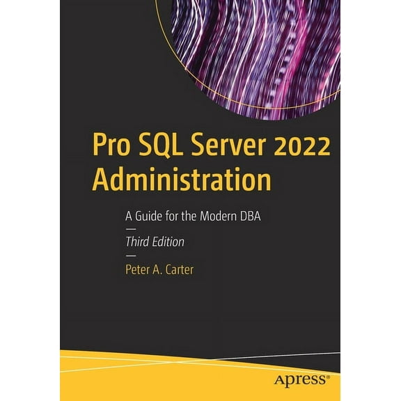 Pro SQL Server 2022 Administration: A Guide for the Modern DBA, (Paperback)