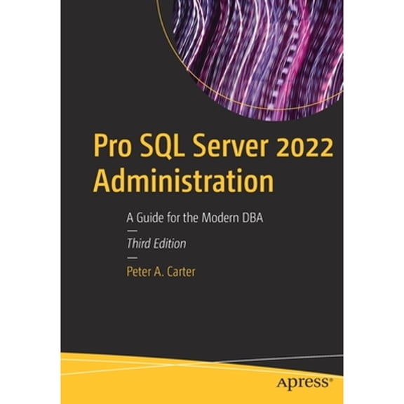 Pre-Owned Pro SQL Server 2022 Administration: A Guide for the Modern DBA (Paperback) by Peter A Carter