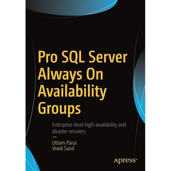 Pro SQL Server Always On Availability Groups by Uttam Parui