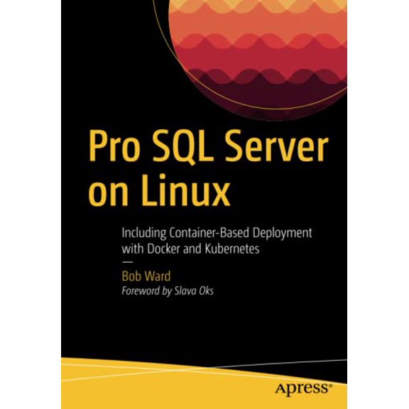 Pre-Owned Pro SQL Server on Linux: Including Container-Based Deployment with Docker and Kubernetes (Paperback) 1484241274 9781484241271