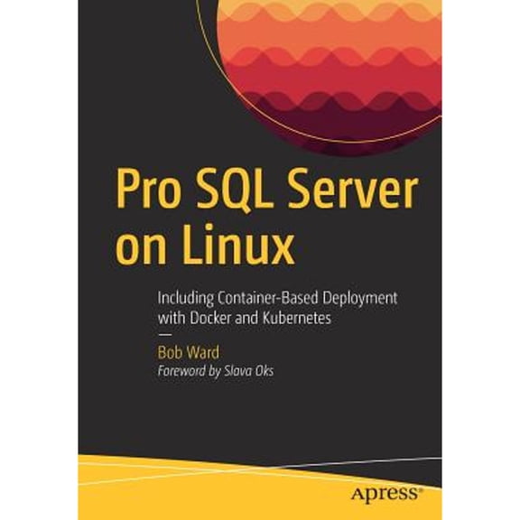 Pre-Owned Pro SQL Server on Linux: Including Container-Based Deployment with Docker and Kubernetes (Paperback) 1484241274 9781484241271