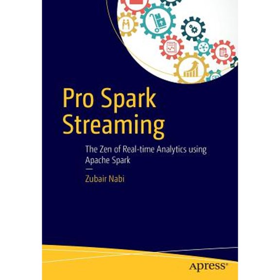 Pre-Owned Pro Spark Streaming: The Zen of Real-Time Analytics Using Apache Spark (Paperback) 1484214803 9781484214800