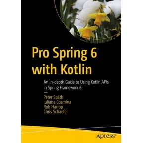 Pro Spring 6 with Kotlin: An In-Depth Guide to Using Kotlin APIs in Spring Framework 6, (Paperback)