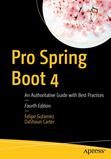 Pro Spring Boot 4: An Authoritative Guide with Best Practices, (Paperback)