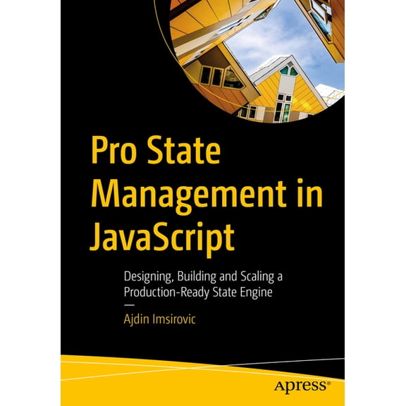 Pro State Management in JavaScript: Designing, Building and Scaling a Production-Ready State Engine, (Paperback)