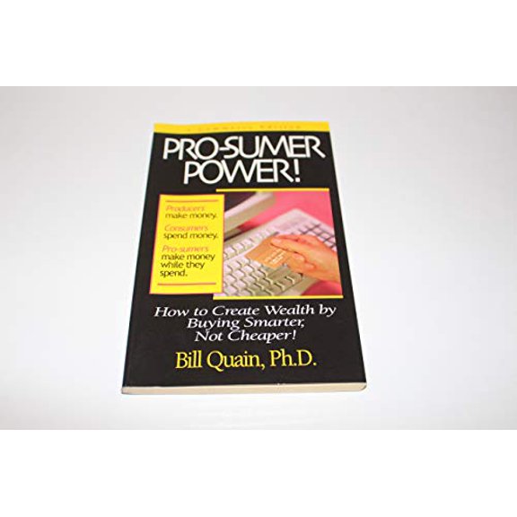 Pre-Owned Pro-sumer Power!: How to Create Wealth by Buying Smarter, Not Cheaper! (Paperback) 1891279041 9781891279041