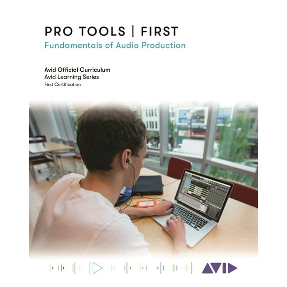Pro Tools First: Fundamentals of Audio Production, (Paperback)