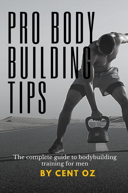 Pro bodybuilding tips: The complete guide to bodybuilding training for ...