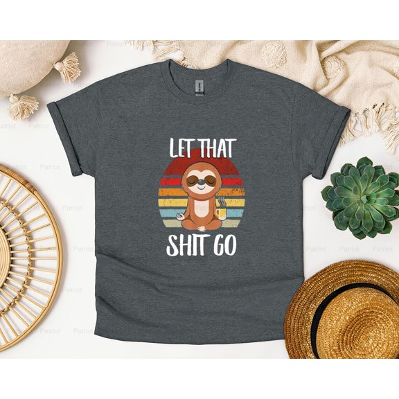 ProTee22 Funny, Let That Sh!t Go, Yoga, Meditation, Sloth Lover Fun T-Shirt, SW, Hoodie, for Unisex, up to size 5XL.
