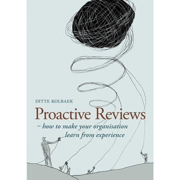Proactive Reviews: How to make your organisation learn from experience, (Paperback)