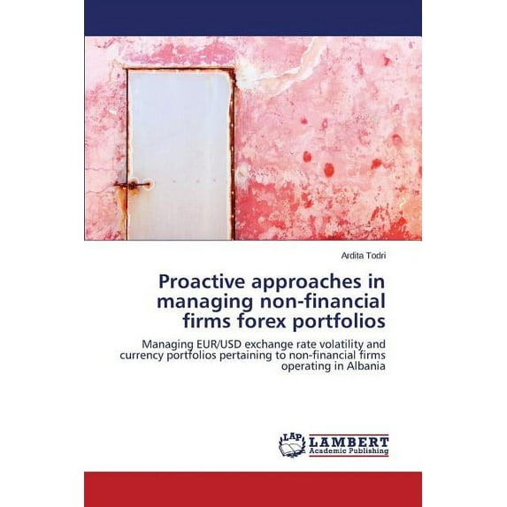Proactive approaches in managing non-financial firms forex portfolios (Paperback)