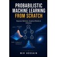 thumbnail image 1 of Probabilistic Machine Learn-Ing from Scratch: Bayesian Methods, Graphical Models & Inference, (Paperback), 1 of 1