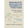 thumbnail image 1 of Probabilistic Mechanics of Quasibrittle Structures: Strength, Lifetime, and Size Effect, (Hardcover), 1 of 1