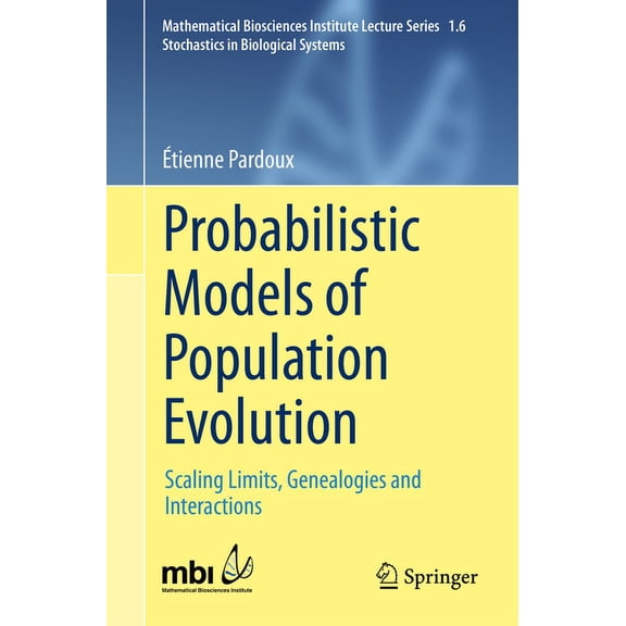 Probabilistic Models of Population Evolution: Scaling Limits, Genealogies and Interactions, (Paperback)