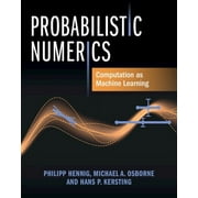 Probabilistic Numerics Computation as Machine Learning, Hardcover