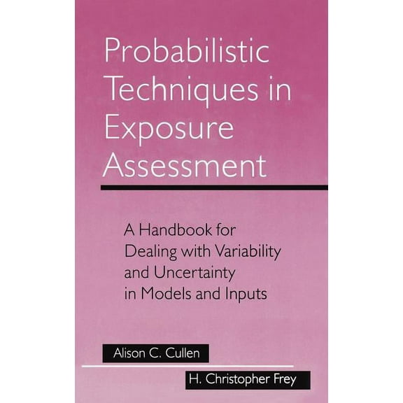 Probabilistic Techniques in Exposure Assessment: A Handbook for Dealing with Variability and Uncertainty in Models and I, (Hardcover)