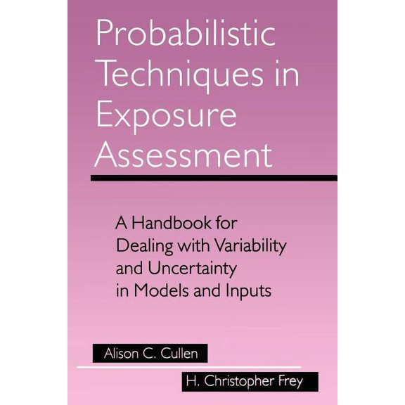 Probabilistic Techniques in Exposure Assessment: A Handbook for Dealing with Variability and Uncertainty in Models and I, (Paperback)
