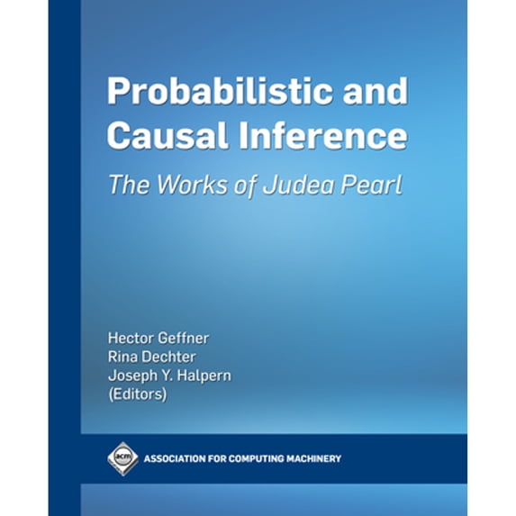 Pre-Owned Probabilistic and Causal Inference: The Works of Judea Pearl (Paperback 9781450395878) by Hector Geffner, Rita Dechter, Joseph Halpern