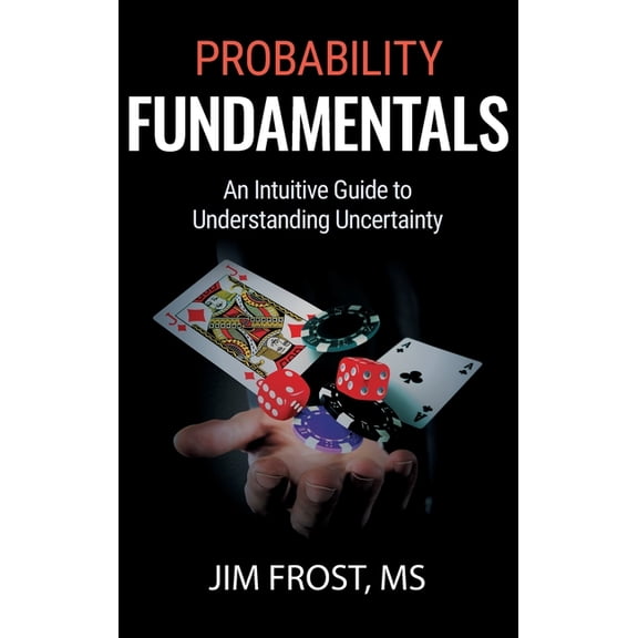 Probability Fundamentals: An Intuitive Guide to Understanding Uncertainty, (Hardcover)