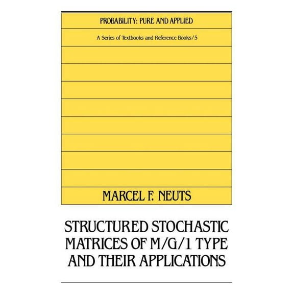 Probability: Pure and Applied Structured Stochastic Matrices of M/G/1 Type and Their Applications, (Hardcover)