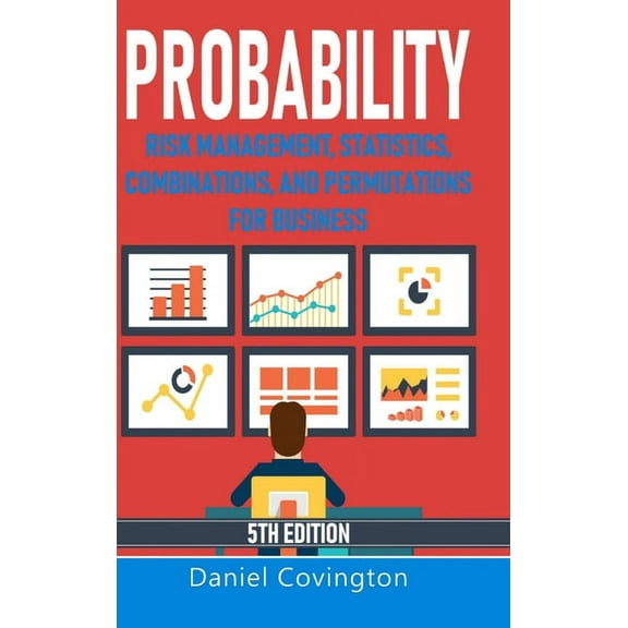 Probability: Risk Management, Statistics, Combinations, and Permutations for Business, (Hardcover)