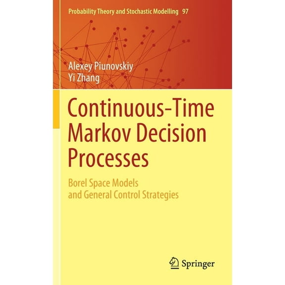 Probability Theory and Stochastic Modell Continuous-Time Markov Decision Processes: Borel Space Models and General Control Strategies, Book 97, (Hardcover)