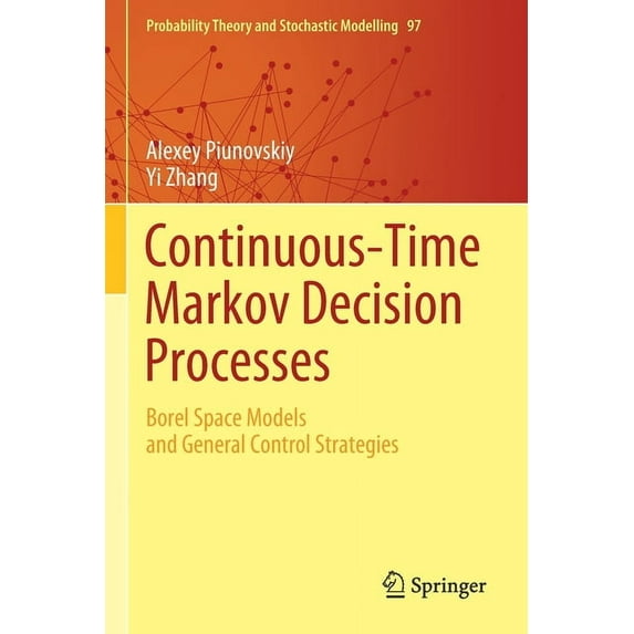 Probability Theory and Stochastic Modell Continuous-Time Markov Decision Processes: Borel Space Models and General Control Strategies, Book 97, (Paperback)