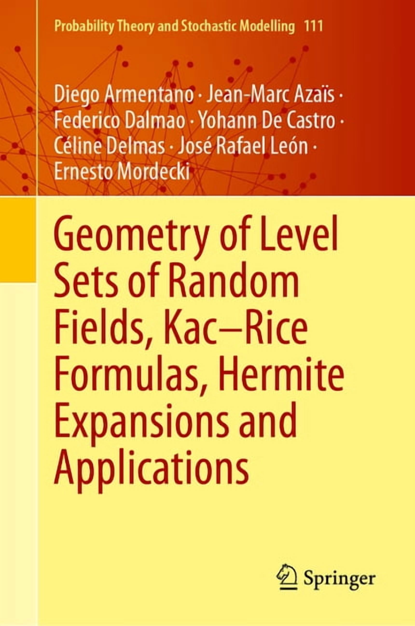 Probability Theory and Stochastic Modell Geometry of Level Sets of Random Fields, Kac-Rice Formulas, Hermite Expansions and Applications, Book 111, (Hardcover)