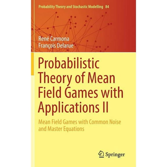 Probability Theory and Stochastic Modell Probabilistic Theory of Mean Field Games with Applications II: Mean Field Games with Common Noise and Master Equations, Book 84, (Hardcover)