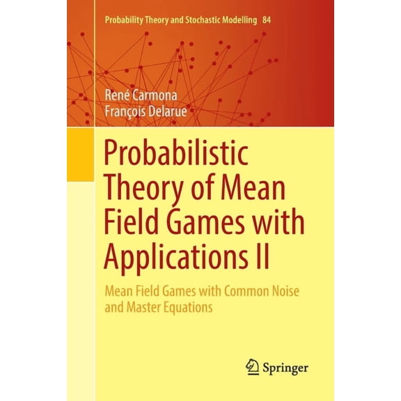 Probability Theory and Stochastic Modell Probabilistic Theory of Mean Field Games with Applications II: Mean Field Games with Common Noise and Master Equations, Book 84, (Paperback)