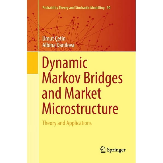 Probability Theory and Stochastic Modell Dynamic Markov Bridges and Market Microstructure: Theory and Applications, Book 90, (Paperback)