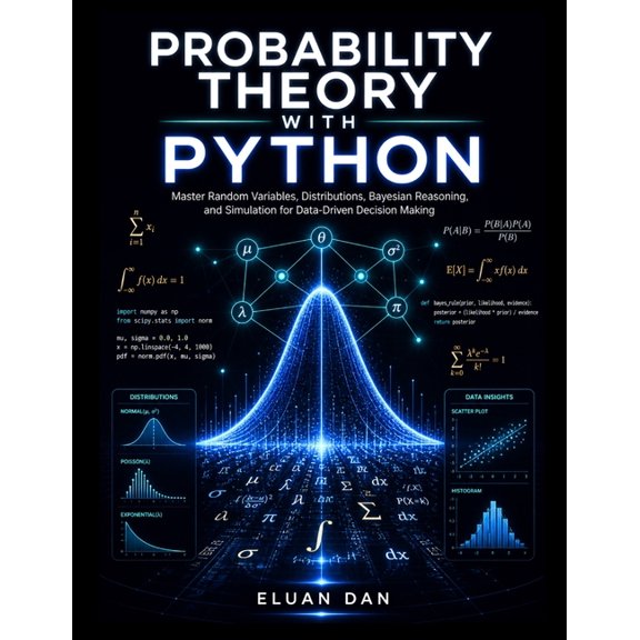 Probability Theory with Python: Master Random Variables, Distributions, Bayesian Reasoning, and Simulation for Data-Driv, (Paperback)
