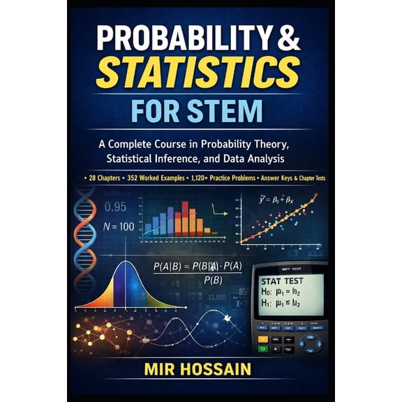 Probability & Statistics for Stem: A Complete Course in Probability Theory, Statistical Inference, and Data Analysis, (Paperback)