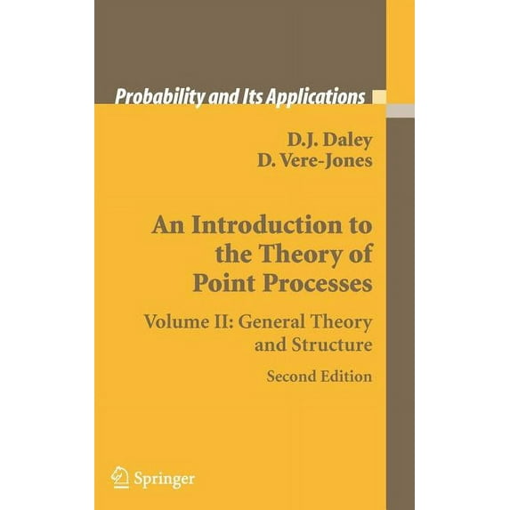 Probability and Its Applications An Introduction to the Theory of Point Processes: Volume II: General Theory and Structure, (Hardcover)