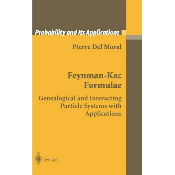 Probability and Its Applications Feynman-Kac Formulae: Genealogical and Interacting Particle Systems with Applications, (Hardcover)