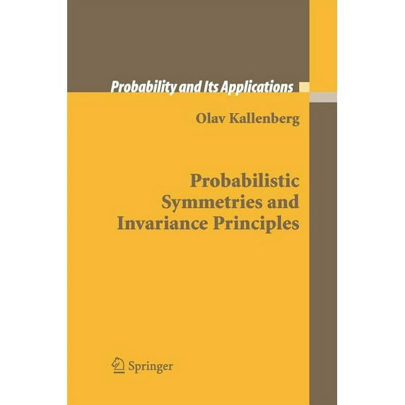 Probability and Its Applications Probabilistic Symmetries and Invariance Principles, (Paperback)