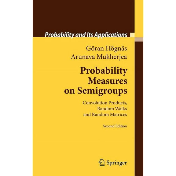 Probability and Its Applications Probability Measures on Semigroups: Convolution Products, Random Walks and Random Matrices, (Hardcover)